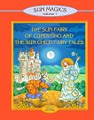 Sun Magigcs Volume 1: The Sun Fairy of Cupertino and the Sun Child Fairy Tales - 