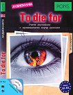 To Die For - CD : Аудиокнига + приложение - B1 - B2 - Доминик Бътлър - 