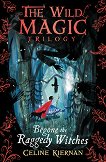 The Wild Magic - book 1: Begone the Raggedy Witches - 