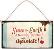  -   : Save the Earth. It's the only planet with chocolate - 