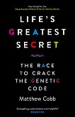 Life's Greatest Secret. The Race To Crack The Genetic Code - 