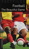 Oxford Bookworms Library Factfiles -  2 (A2/B1): Football. The Beautiful Game - 