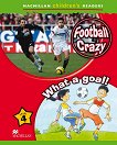 Macmillan Children's Readers: Football Crazy. What a Goal! - level 4 BrE - 