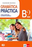 Gramatica Practicа - ниво B2: Граматика с упражнения по испански език - 