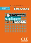 Grammaire Expliquee du Francais - Niveau intermediaire Exercices - 