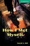 Cambridge English Readers -  3: Lower/Intermediate How I Met Myself - 
